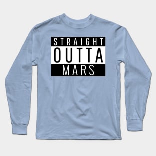 Straight Outta Mars Long Sleeve T-Shirt